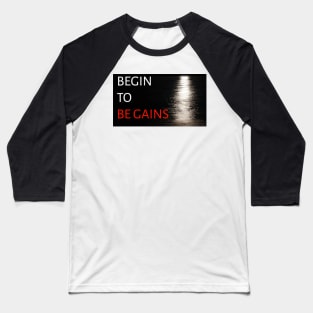 begin to be gains Baseball T-Shirt